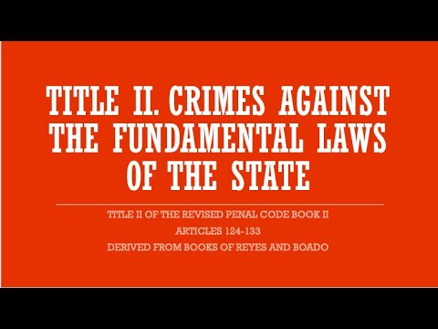 RPC2: CRIMES AGAINST THE FUNDAMENTAL LAWS OF THE STATE (Arts. 124-133)