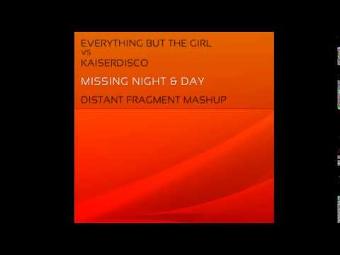 Everything But The Girl VS Kaiserdisco - Missing Night & Day (Distant Fragment Mashup)