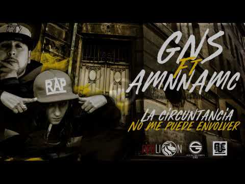 Gns ft Amnna mc - La circuntancia no me puede envolver