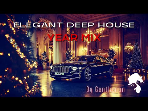 Elegant Deep House Year Mix | 3 Hours Luxurious Selection ' by Gentleman