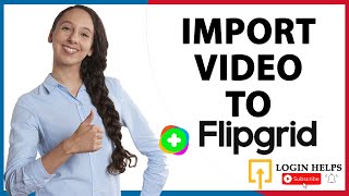 How to import video to Flipgrid?  Video importing to Flipgrid