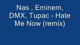 Nas , Eminem, DMX, Tupac - Hate Me Now (remix)