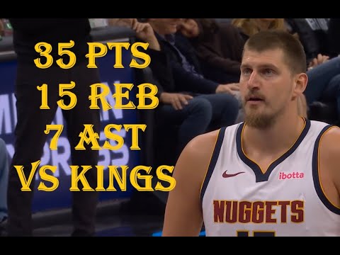 Nikola Jokic 35 Pts 15 Reb 7 Ast Denver Nuggets vs Sacramento Kings HIGHLIGHTS
