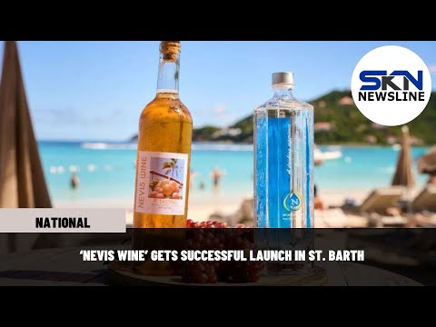 ‘NEVIS WINE’ GETS SUCCESSFUL LAUNCH IN ST. BARTH