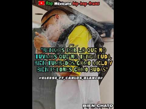 Eleese ft Carlos Blanco- Bien Chato (rap méxicano hip-hop-frases)