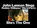 John Lennon Sings Robbie Williams/World Party -  She's The One