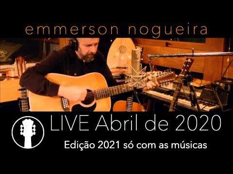 LIVE Abril de 2020 - Edição 2021 só com as músicas - Emmerson Nogueira - Voz e Violões