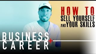 How To Sell Yourself and Your Skills Effectively (Business and Career)