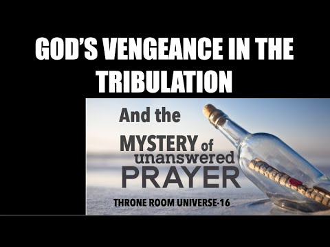 TRU-16 GOD'S TRIBULATION VENGEANCE & THE MYSTERY OF UNANSWERED PRAYERS