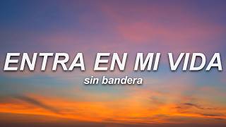 Sin Bandera - Entra En Mi Vida (Letra)