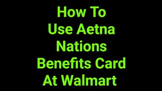 How To Use Aetna Nations Benefits Card At Walmart 