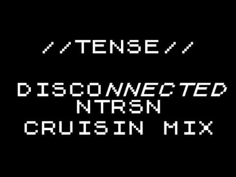 Tense   DISCOnnected NTRSN Cruisin Mix