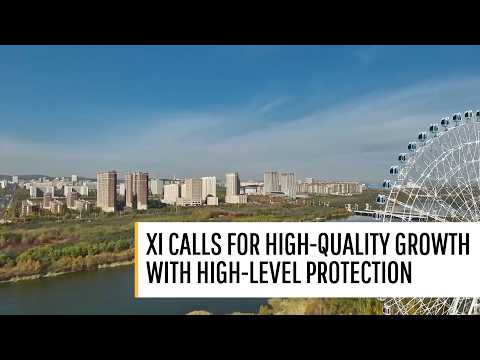 Xi calls for high-quality growth with high-level protection