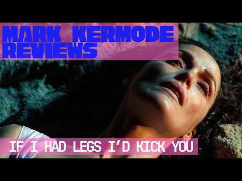 Mark Kermode reviews If I Had Legs I’d Kick You