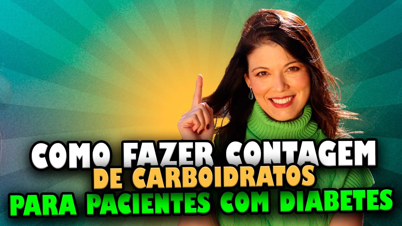 Como fazer CONTAGEM DE CARBOIDRATOS para o PACIENTES COM DIABETES