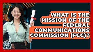 What Is The Mission Of The Federal Communications Commission (FCC) - Law School Prep Hub