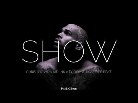 Show - Chris Brown x Kid Ink x Ty Dolla $ign x DJ Mustard Type Beat (Prod. CBeats)