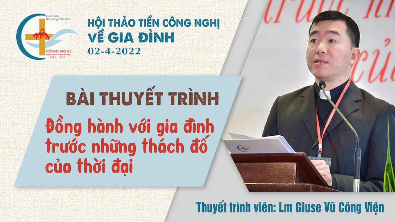 Bài thuyết trình "Đồng hành với gia đình trước những thách đố của thời đại" - Lm. Giuse Vũ Công Viện