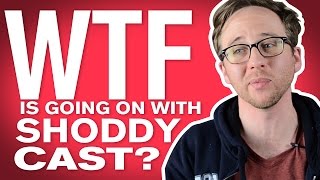 WTF is ShoddyCast doing? (Channel Update)