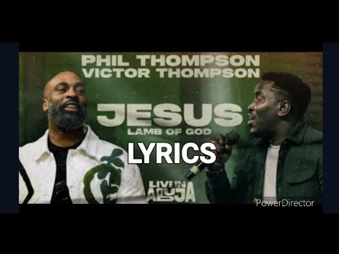PHIL THOMPSON & VICTOR THOMPSON JESUS'  LAMB OF GOD LYRICS