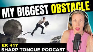 My Biggest Obstacle | Jessimae Peluso | Sharp Tongue Podcast Ep. 417