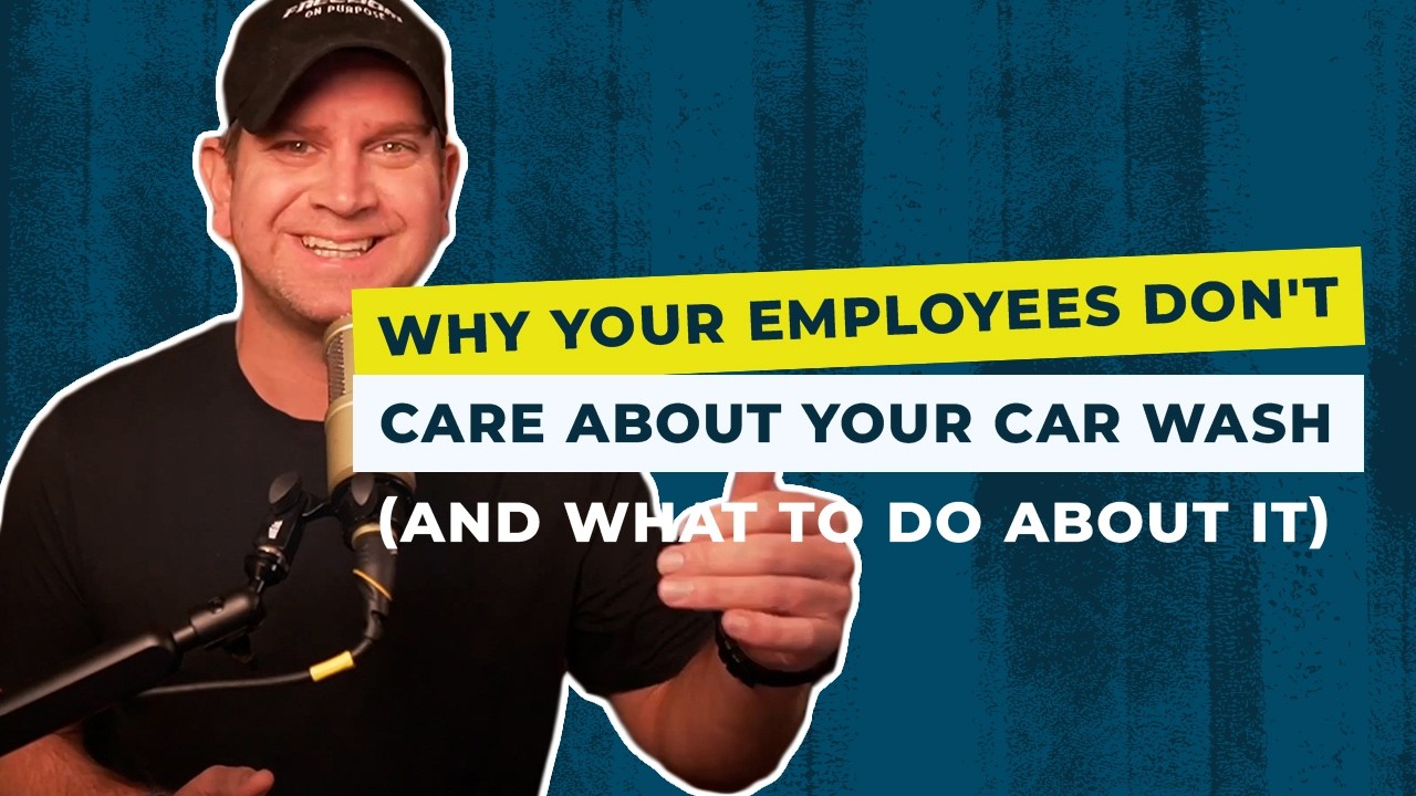 Why Your Employees Don't Care About Your Car Wash (And What to do About it)