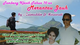Download lagu MERANTAU JAUH  - Zainuddin ft Hirawati #gitartunggalsumateraselatan #batangharisembilan #lahat mp3