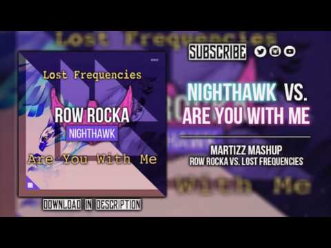 Are You With Me vs. Nighthawk - Lost Frequencies vs. Row Rocka (Martizz Mashup)