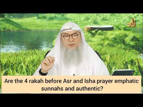 Are 4 rakahs before Asr & 4 before isha emphatic sunnah prayers, are they authentic? Assim al hakeem