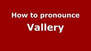 How to pronounce Vallery