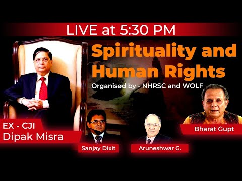 Spirituality and Human Rights with Ex-CJI Dipak Misra, Bharat Gupt, Aruneshwar Gupta