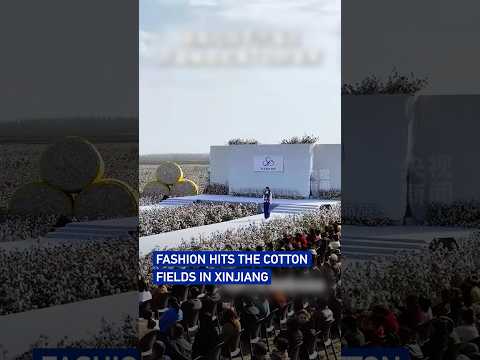Fashion hits the cotton fields in NW China's Xinjiang Uygur Autonomous Region