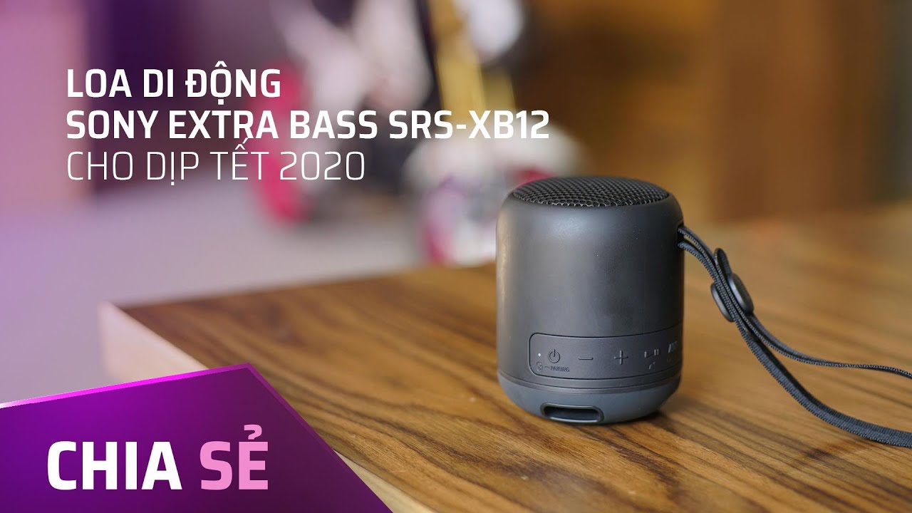 Chia sẻ loa di động Sony Extra Bass SRS-XB12 cho dịp Tết 2020