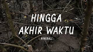 Download lagu Nineball - Hingga Akhir Waktu - Lirik Anstory mp3 Download lagu Nineball - Hingga Akhir Waktu - Lirik Anstory mp3