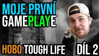 Moje první GAMEPLAYe - HOBO - Díl. 2 - Jaké je to být dezdomovcem