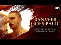 Ranveer goes bald for 'Bajirao Mastani'