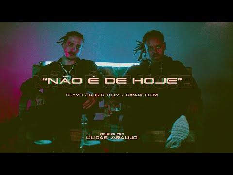 Seyvh x Chris Helv x GanjaFlow  - Não é de hoje
