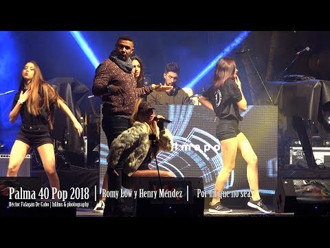 Palma 40 Pop 2018 - Romy Low y Henry Méndez - ¨Por mí que no sea¨