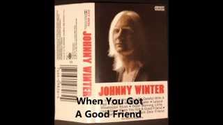 When You Got A Good Friend - Johnny Winter