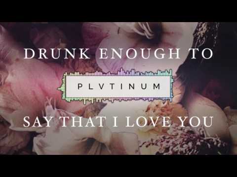 PLVTINUM - Drunk Enough To Say That I Love You (Official Audio)