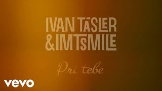 Video Ivan Tásler, I.M.T. Smile - Pri Tebe