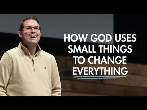 How God Uses Small Things to Change Everything