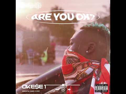 Okese1 - ARE YOU OKAY