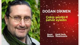 DOĞAN DİKMEN  Çekip şemşîr-i safvet eyledin