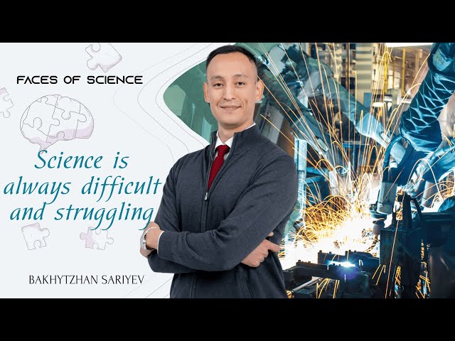 Bakhytzhan Sariyev. Science is always difficult and struggling