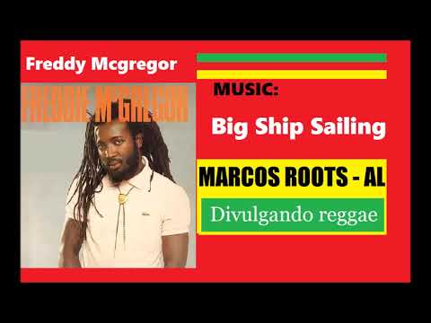 DIVULGANDO: Freddy Mcgregor  - Big Ship Sailing / MARCOS ROOTS - AL