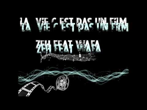 ZEH FEAT WAFA   LA  VIE C EST PAS UN FILM