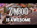 Why Project Zomboid Is So Awesome