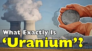 Why Uranium Is the Most Powerful Element on Earth