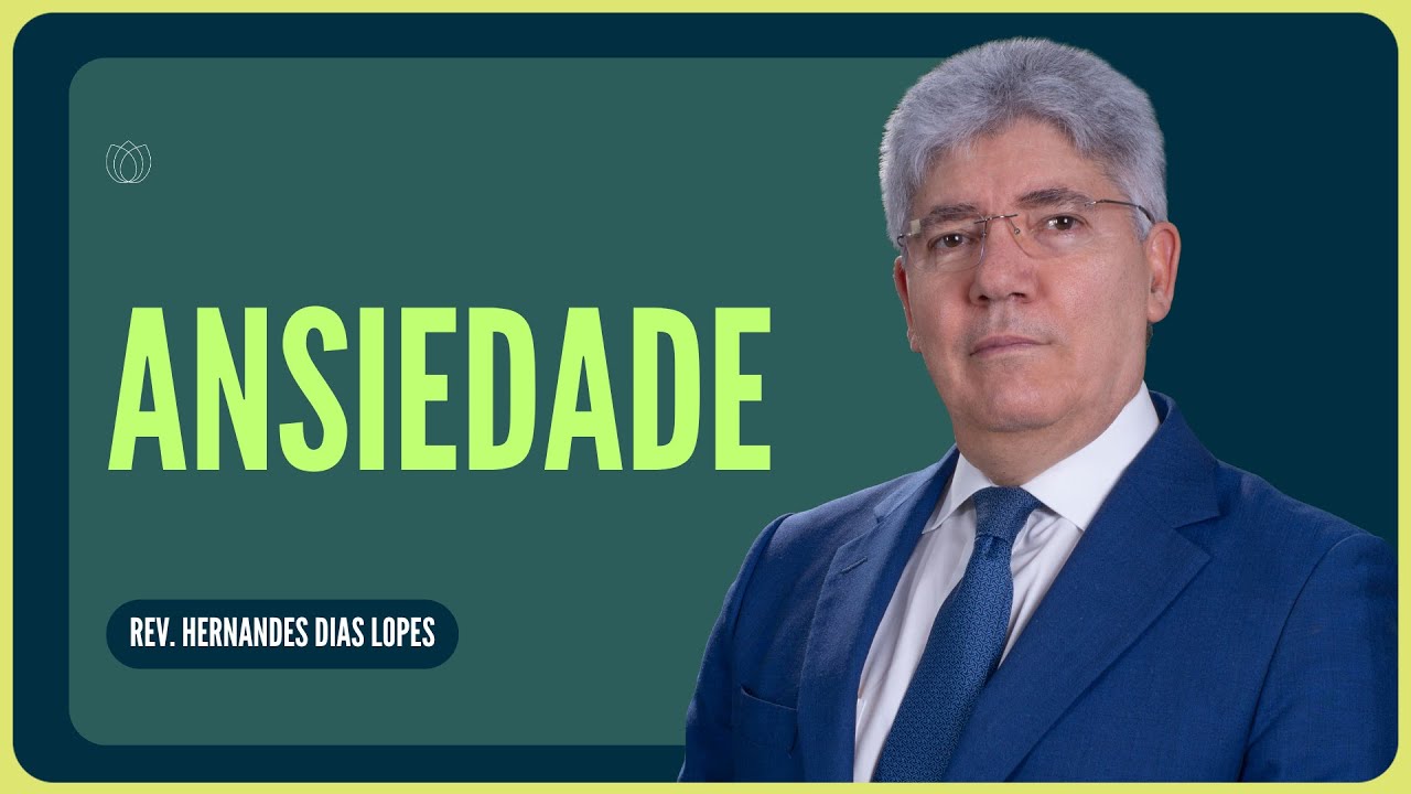 VOCÊ PODE VENCER A ANSIEDADE | Rev. Hernandes Dias Lopes | IPP